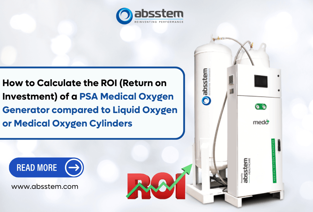 How to Calculate the ROI (Return on Investment) of a PSA Medical Oxygen Generator compared to Liquid Oxygen or Medical Oxygen Cylinders