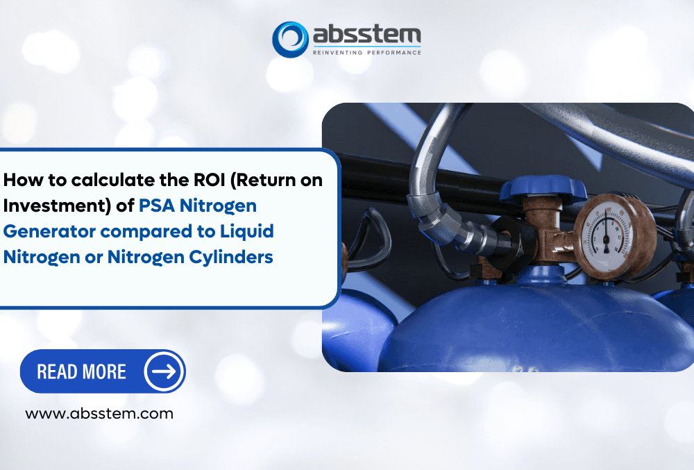 How to calculate the ROI (Return on Investment) of PSA Nitrogen Generator compared to Liquid Nitrogen or Nitrogen Cylinders